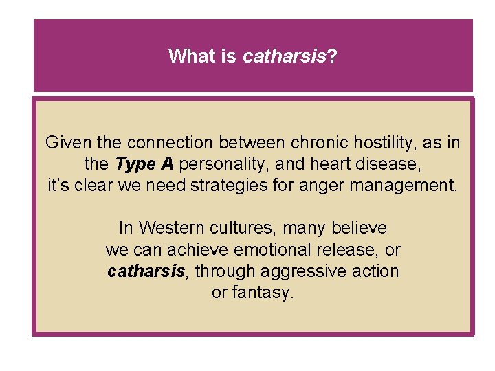 What is catharsis? Given the connection between chronic hostility, as in the Type A What is catharsis? Given the connection between chronic hostility, as in the Type A