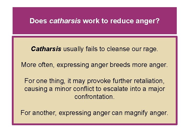 Does catharsis work to reduce anger? Catharsis usually fails to cleanse our rage. More Does catharsis work to reduce anger? Catharsis usually fails to cleanse our rage. More