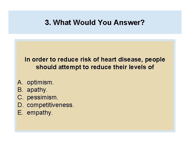 3. What Would You Answer? In order to reduce risk of heart disease, people 3. What Would You Answer? In order to reduce risk of heart disease, people
