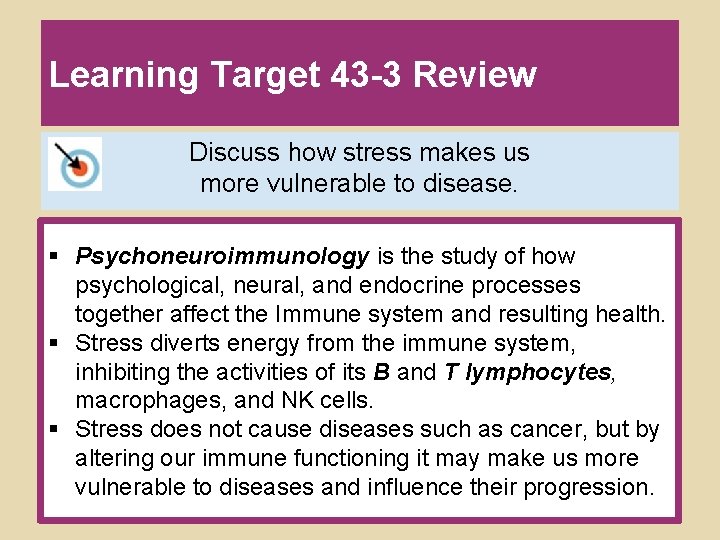 Learning Target 43 -3 Review Discuss how stress makes us more vulnerable to disease. Learning Target 43 -3 Review Discuss how stress makes us more vulnerable to disease.