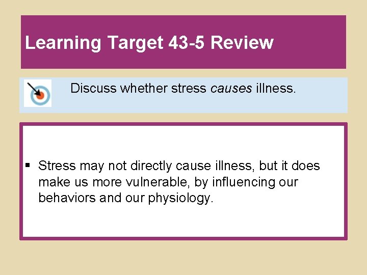 Learning Target 43 -5 Review Discuss whether stress causes illness. § Stress may not Learning Target 43 -5 Review Discuss whether stress causes illness. § Stress may not