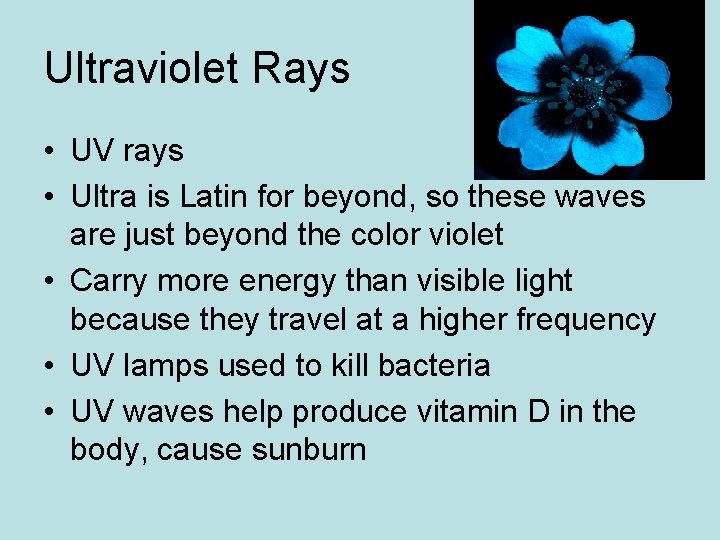 Ultraviolet Rays • UV rays • Ultra is Latin for beyond, so these waves Ultraviolet Rays • UV rays • Ultra is Latin for beyond, so these waves