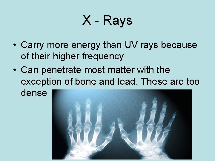 X - Rays • Carry more energy than UV rays because of their higher X - Rays • Carry more energy than UV rays because of their higher