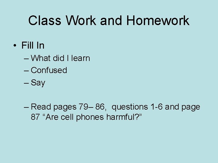 Class Work and Homework • Fill In – What did I learn – Confused Class Work and Homework • Fill In – What did I learn – Confused