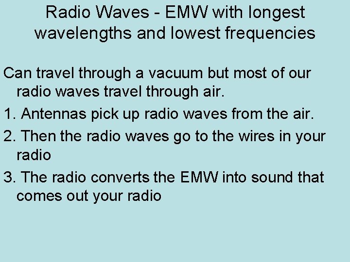 Radio Waves - EMW with longest wavelengths and lowest frequencies Can travel through a Radio Waves - EMW with longest wavelengths and lowest frequencies Can travel through a