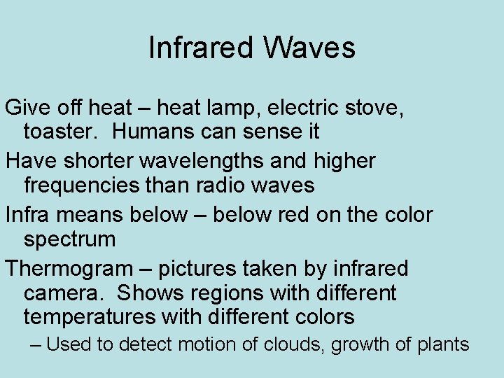 Infrared Waves Give off heat – heat lamp, electric stove, toaster. Humans can sense Infrared Waves Give off heat – heat lamp, electric stove, toaster. Humans can sense