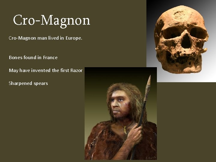 Cro-Magnon man lived in Europe. Bones found in France May have invented the first