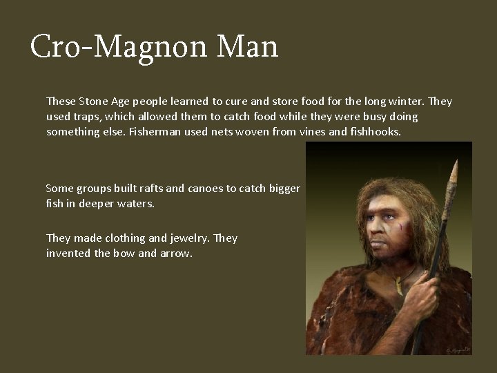 Cro-Magnon Man These Stone Age people learned to cure and store food for the