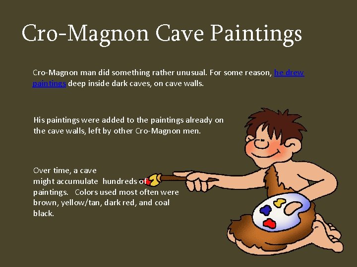 Cro-Magnon Cave Paintings Cro-Magnon man did something rather unusual. For some reason, he drew