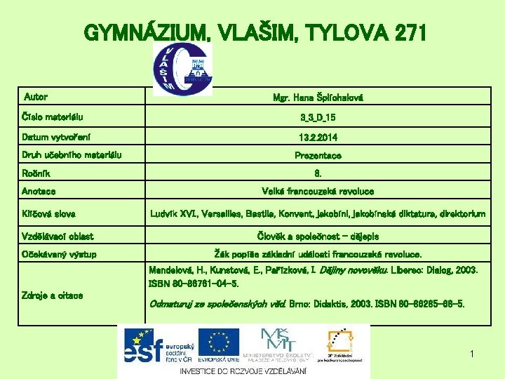 GYMNÁZIUM, VLAŠIM, TYLOVA 271 Autor Mgr. Hana Šplíchalová Číslo materiálu 3_3_D_15 Datum vytvoření 13. GYMNÁZIUM, VLAŠIM, TYLOVA 271 Autor Mgr. Hana Šplíchalová Číslo materiálu 3_3_D_15 Datum vytvoření 13.
