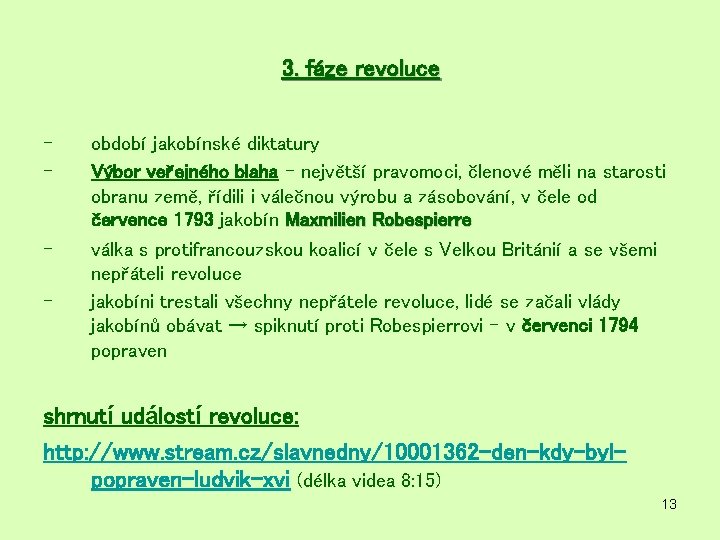3. fáze revoluce - - období jakobínské diktatury Výbor veřejného blaha – největší pravomoci, 3. fáze revoluce - - období jakobínské diktatury Výbor veřejného blaha – největší pravomoci,