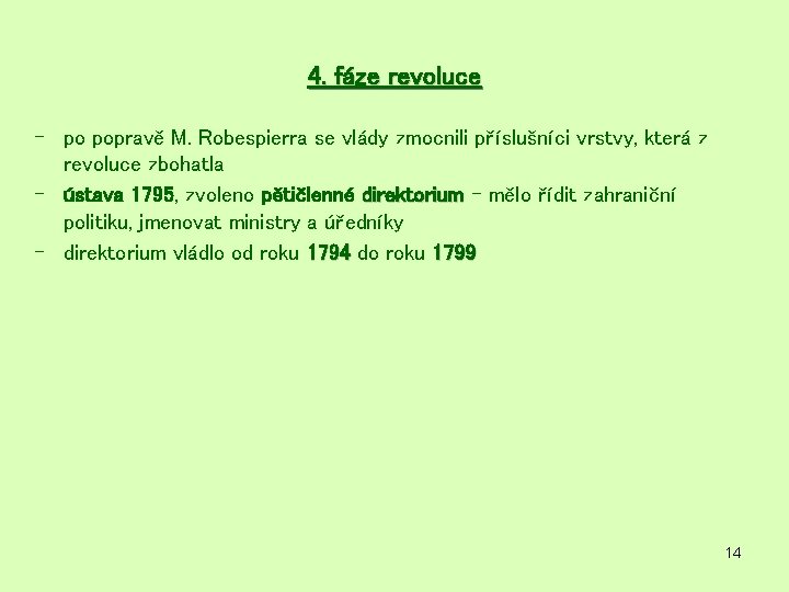 4. fáze revoluce - po popravě M. Robespierra se vlády zmocnili příslušníci vrstvy, která 4. fáze revoluce - po popravě M. Robespierra se vlády zmocnili příslušníci vrstvy, která
