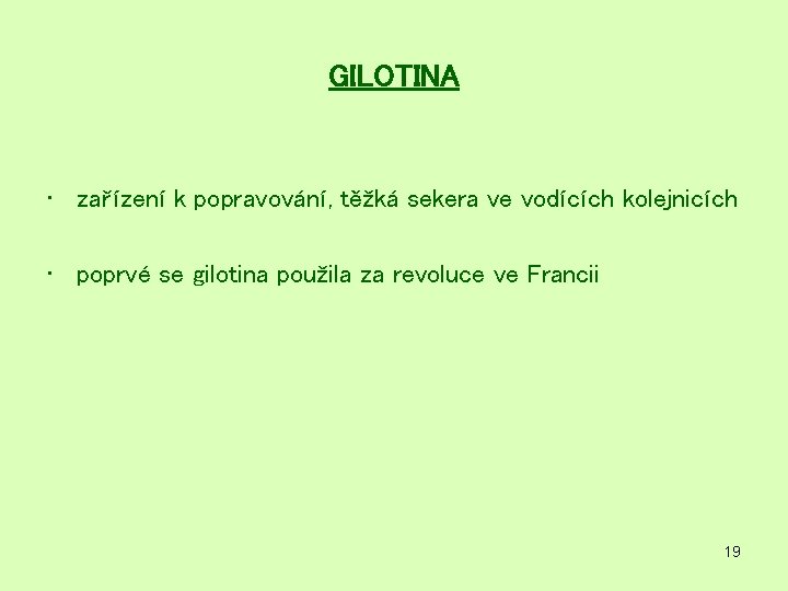 GILOTINA • zařízení k popravování, těžká sekera ve vodících kolejnicích • poprvé se gilotina GILOTINA • zařízení k popravování, těžká sekera ve vodících kolejnicích • poprvé se gilotina