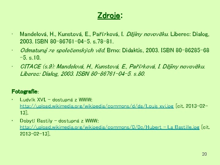 Zdroje: • • • Mandelová, H. , Kunstová, E. , Pařízková, I. Dějiny novověku. Zdroje: • • • Mandelová, H. , Kunstová, E. , Pařízková, I. Dějiny novověku.