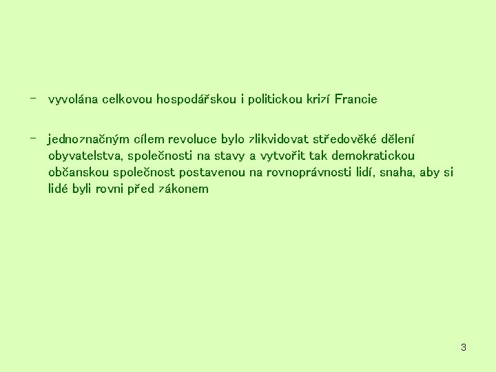 - vyvolána celkovou hospodářskou i politickou krizí Francie - jednoznačným cílem revoluce bylo zlikvidovat - vyvolána celkovou hospodářskou i politickou krizí Francie - jednoznačným cílem revoluce bylo zlikvidovat
