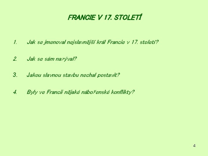 FRANCIE V 17. STOLETÍ 1. Jak se jmenoval nejslavnější král Francie v 17. století? FRANCIE V 17. STOLETÍ 1. Jak se jmenoval nejslavnější král Francie v 17. století?