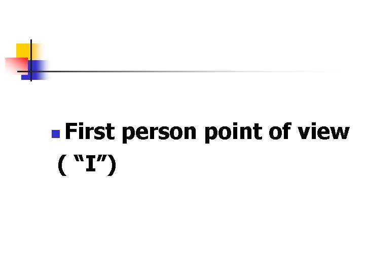 First person point of view ( “I”) n 