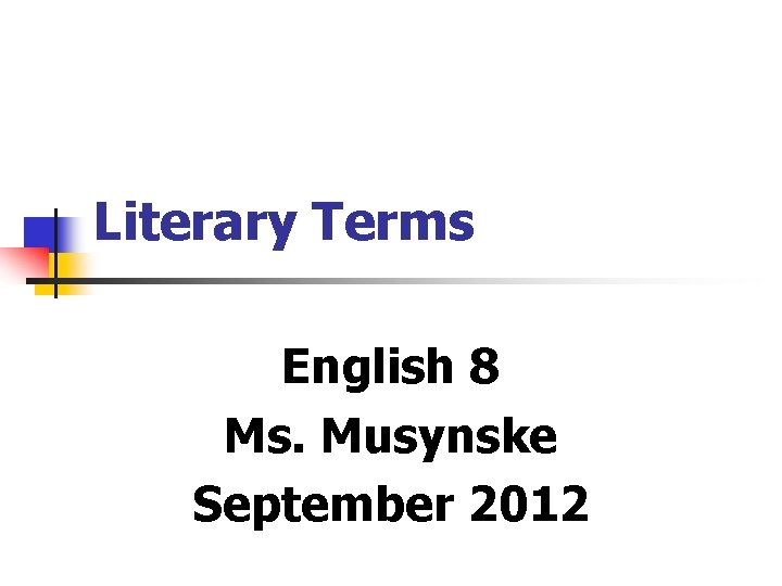 Literary Terms English 8 Ms. Musynske September 2012 