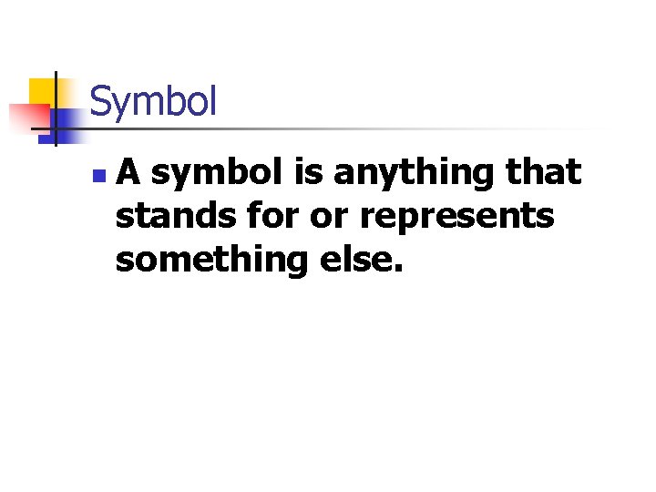 Symbol n A symbol is anything that stands for or represents something else. 