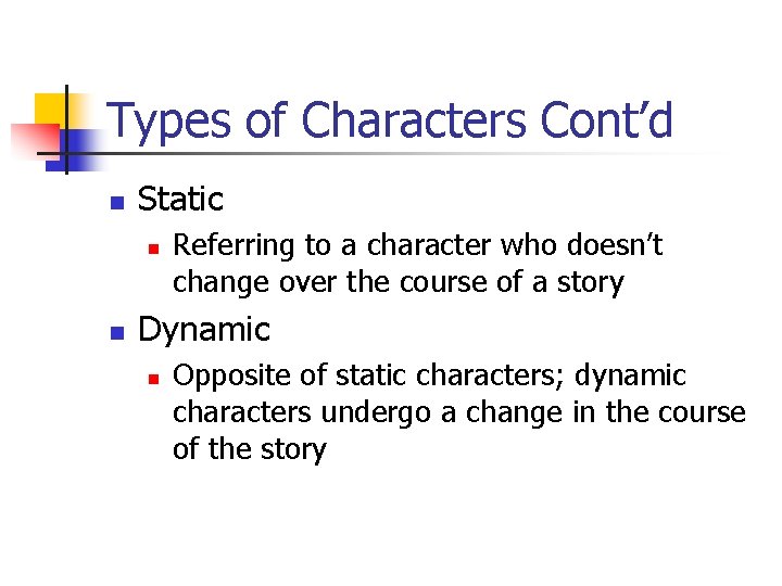 Types of Characters Cont’d n Static n n Referring to a character who doesn’t
