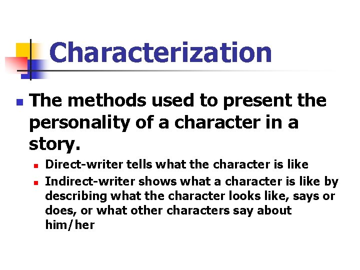 Characterization n The methods used to present the personality of a character in a