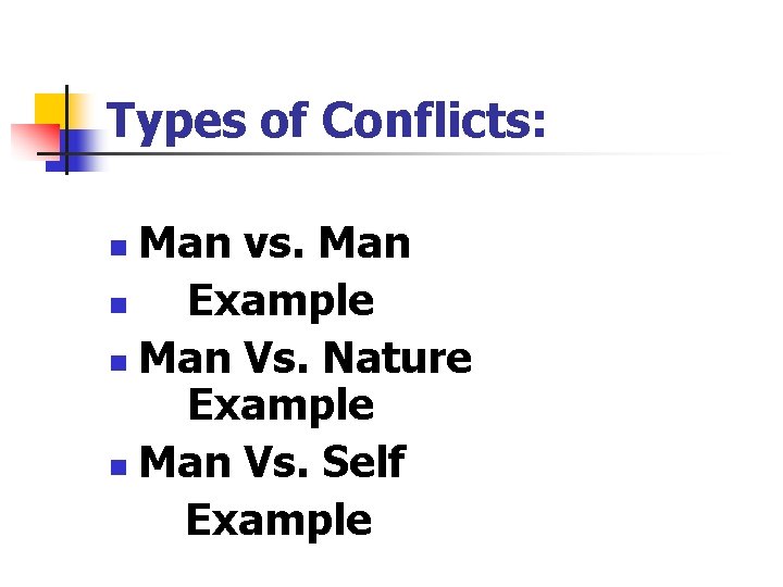 Types of Conflicts: Man vs. Man n Example n Man Vs. Nature Example n