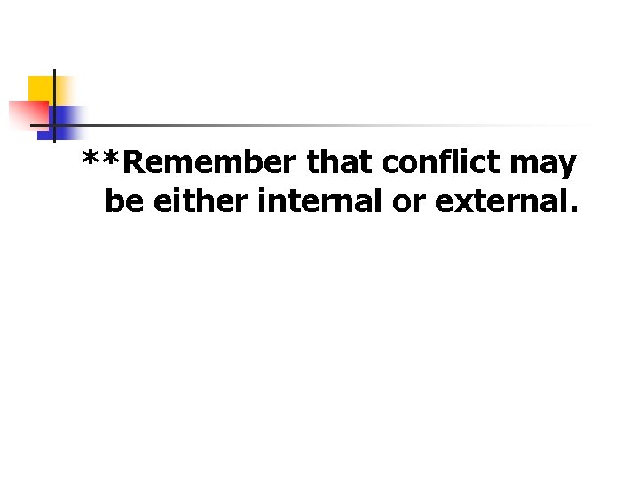 **Remember that conflict may be either internal or external. 