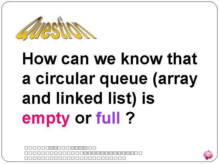 How can we know that a circular queue (array and linked list) is empty