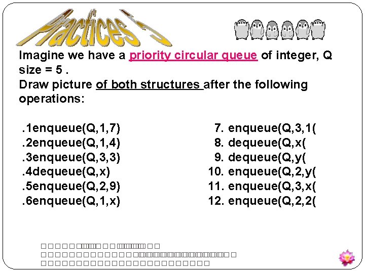 Imagine we have a priority circular queue of integer, Q size = 5. Draw