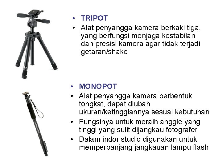  • TRIPOT • Alat penyangga kamera berkaki tiga, yang berfungsi menjaga kestabilan dan