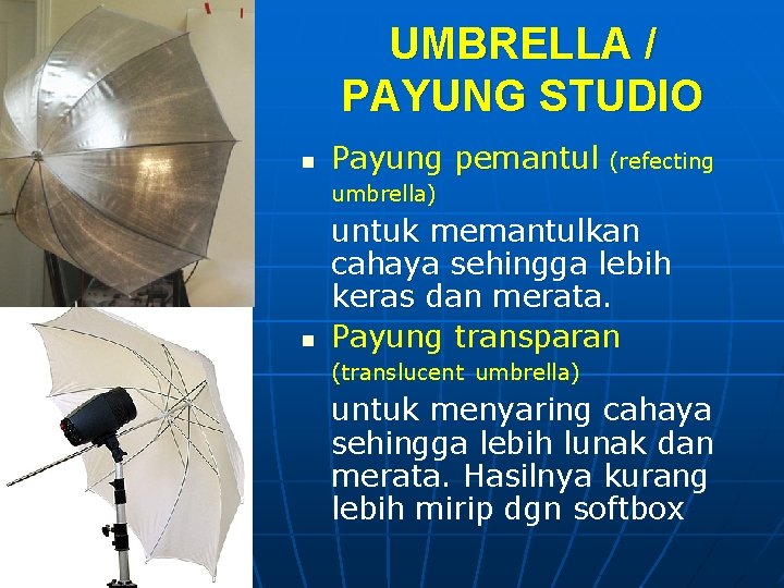 UMBRELLA / PAYUNG STUDIO n Payung pemantul (refecting umbrella) n untuk memantulkan cahaya sehingga