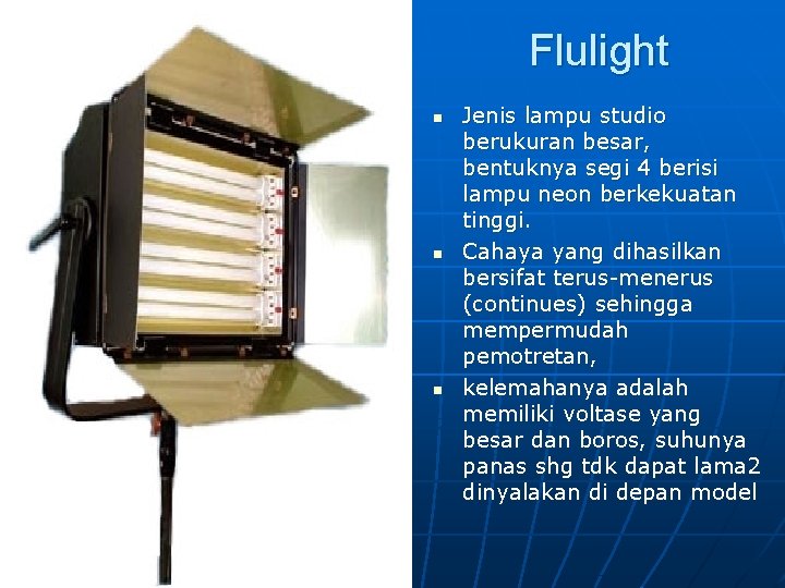 Flulight n n n Jenis lampu studio berukuran besar, bentuknya segi 4 berisi lampu