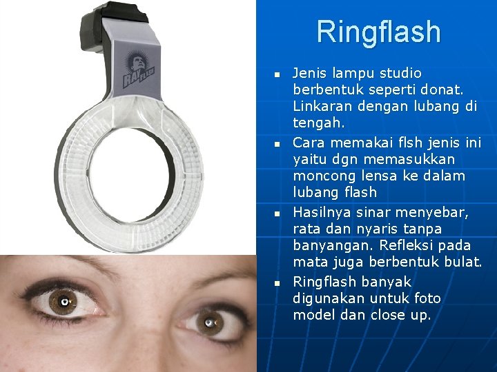 Ringflash n n Jenis lampu studio berbentuk seperti donat. Linkaran dengan lubang di tengah.