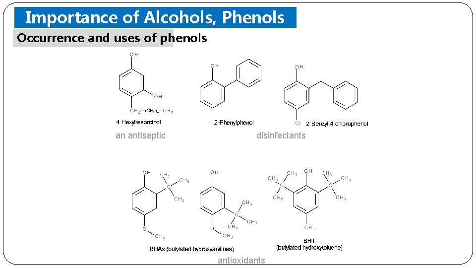 Importance of Alcohols, Phenols Occurrence and uses of phenols Ethers an antiseptic disinfectants antioxidants