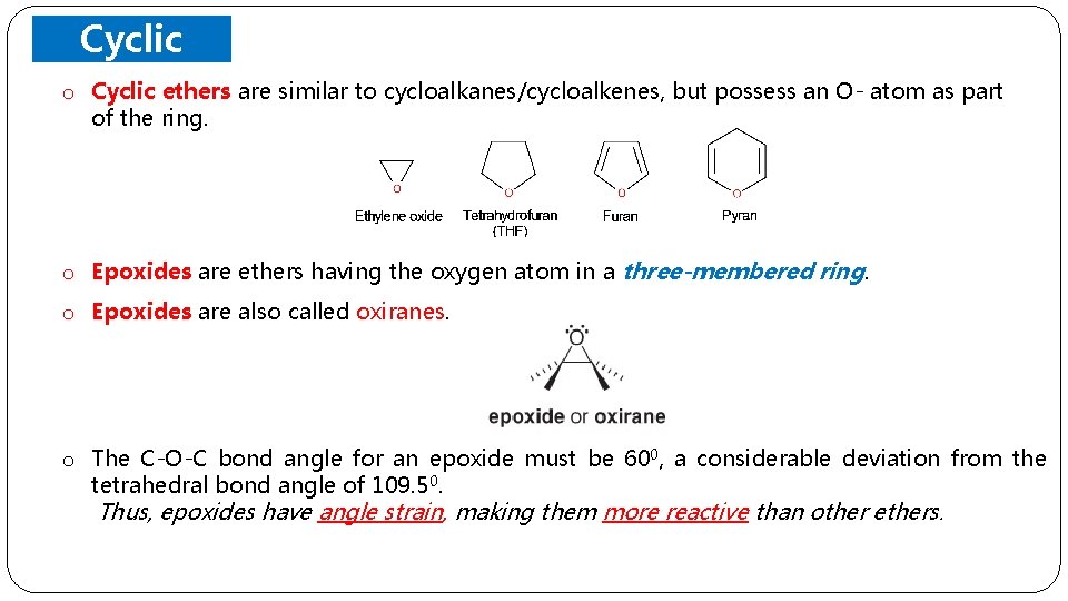 Cyclic o Ethers Cyclic ethers are similar to cycloalkanes/cycloalkenes, but possess an O- atom
