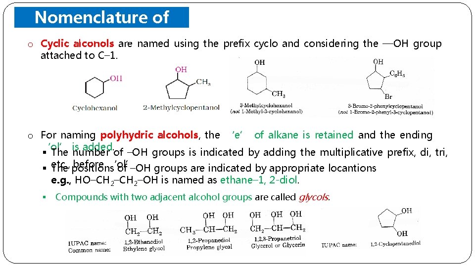 Nomenclature of o Cyclic. Alcohols are named using the prefix cyclo and considering the