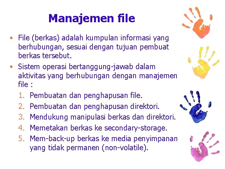 Manajemen file • File (berkas) adalah kumpulan informasi yang berhubungan, sesuai dengan tujuan pembuat
