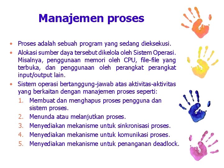 Manajemen proses • Proses adalah sebuah program yang sedang dieksekusi. • Alokasi sumber daya