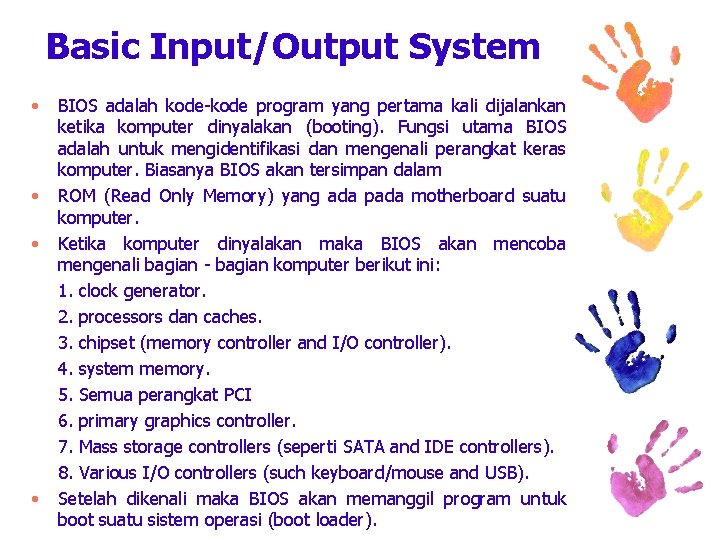 Basic Input/Output System • • BIOS adalah kode-kode program yang pertama kali dijalankan ketika
