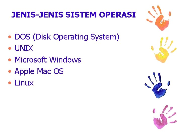 JENIS-JENIS SISTEM OPERASI • • • DOS (Disk Operating System) UNIX Microsoft Windows Apple