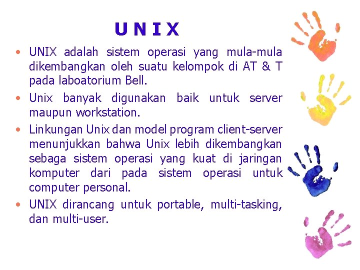 UNIX • UNIX adalah sistem operasi yang mula-mula dikembangkan oleh suatu kelompok di AT