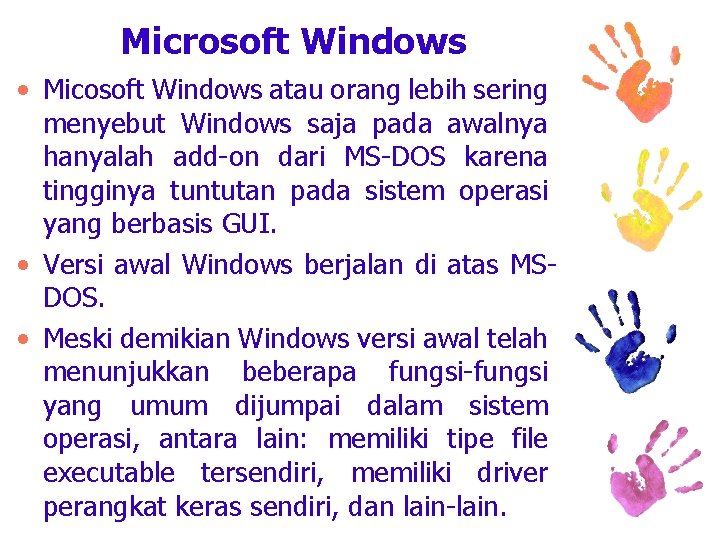 Microsoft Windows • Micosoft Windows atau orang lebih sering menyebut Windows saja pada awalnya
