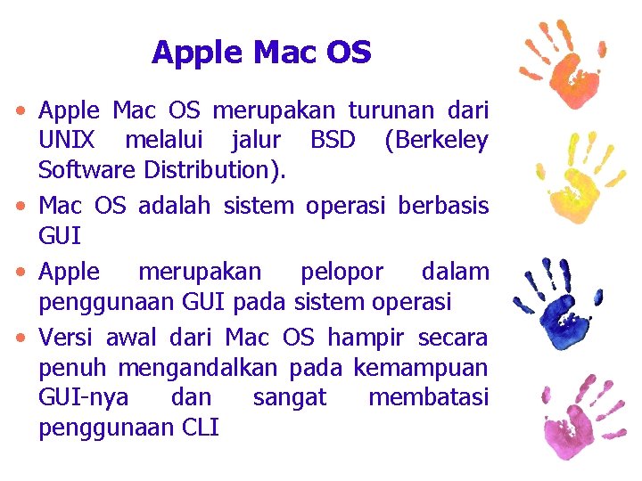 Apple Mac OS • Apple Mac OS merupakan turunan dari UNIX melalui jalur BSD