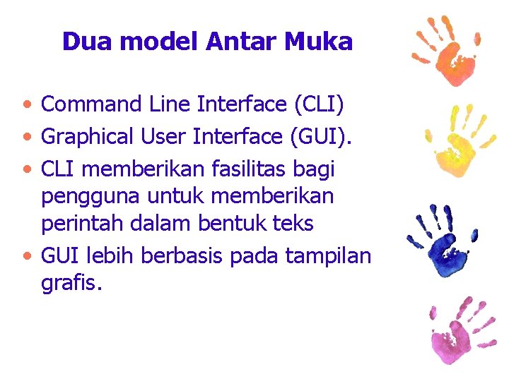 Dua model Antar Muka • Command Line Interface (CLI) • Graphical User Interface (GUI).