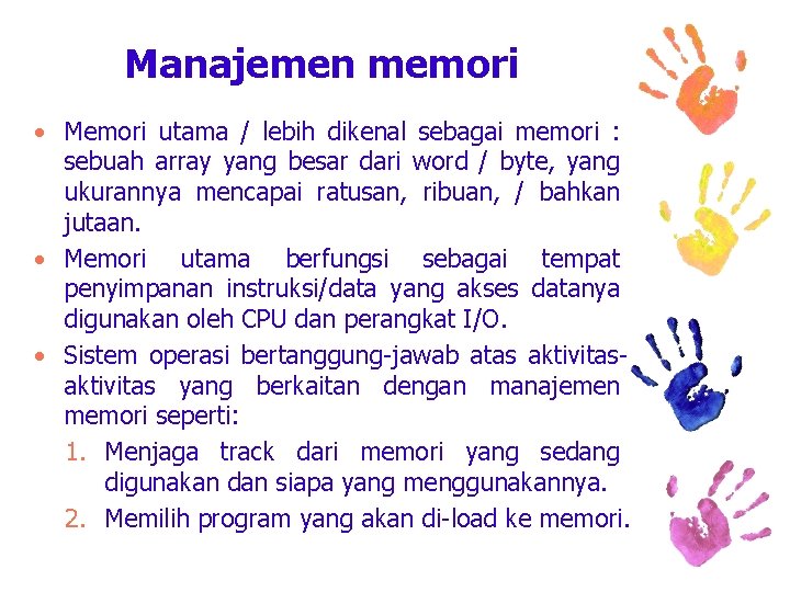 Manajemen memori • Memori utama / lebih dikenal sebagai memori : sebuah array yang