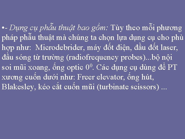 • - Dụng cụ phẫu thuật bao gồm: Tùy theo mỗi phương pháp • - Dụng cụ phẫu thuật bao gồm: Tùy theo mỗi phương pháp