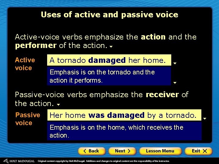 Uses of active and passive voice Active-voice verbs emphasize the action and the performer