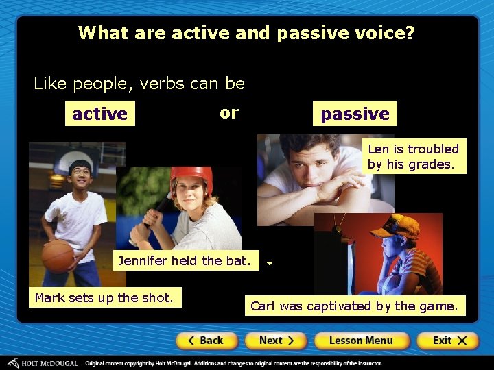 What are active and passive voice? Like people, verbs can be active or passive