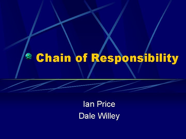 Chain of Responsibility Ian Price Dale Willey 