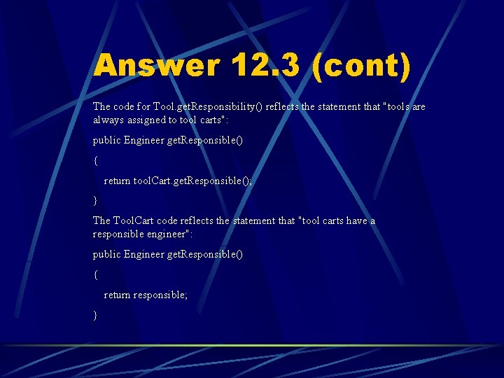 Answer 12. 3 (cont) The code for Tool. get. Responsibility() reflects the statement that